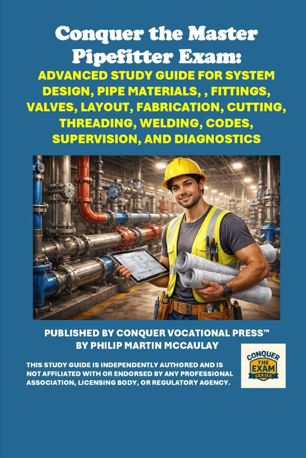 Conquer the Master Pipefitter Exam: Advanced Study Guide for System Design, Pipe Materials, , Fittings, Valves, Layout, Fabrication, Cutting, ... and Diagnostics (Skilled Trades Exams)
