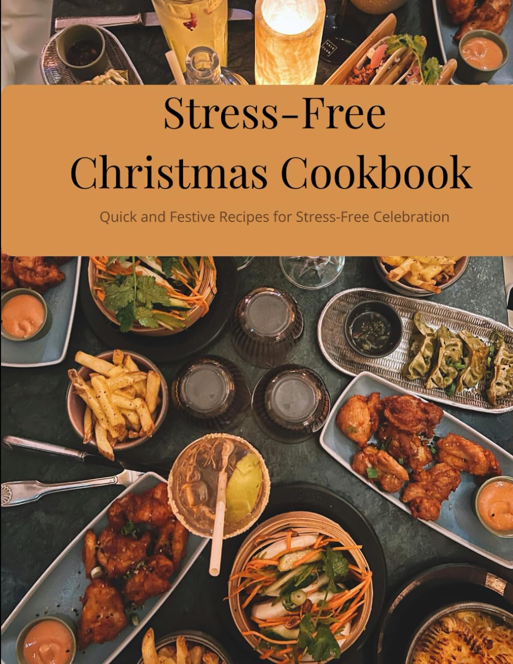Stress-Free Christmas Cookbook: Quick and Festive Recipes for Stress-Free Celebration