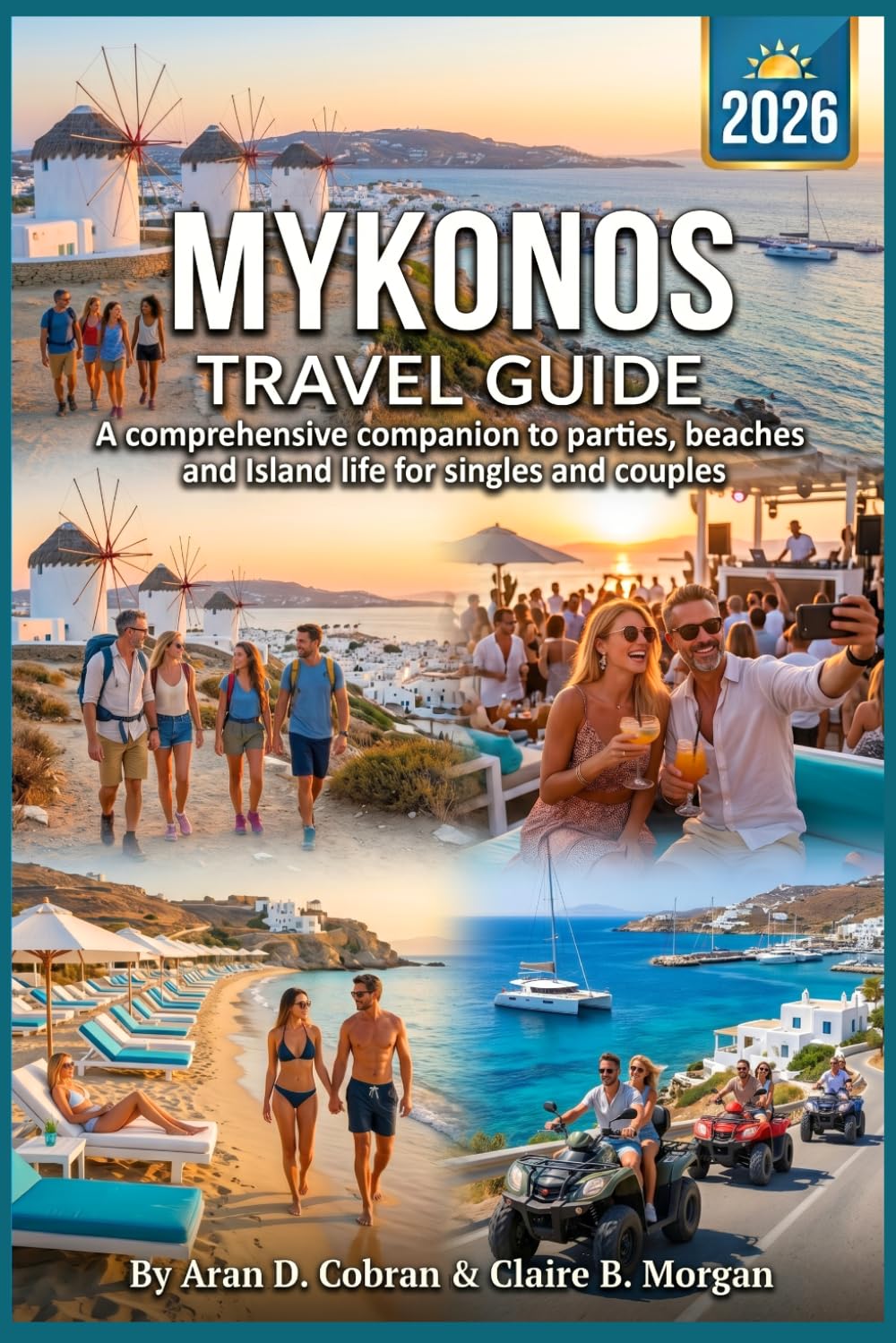 Mykonos Travel Guide 2026: A Comprehensive Companion to Parties, Beaches and Island Life for Singles and Couples