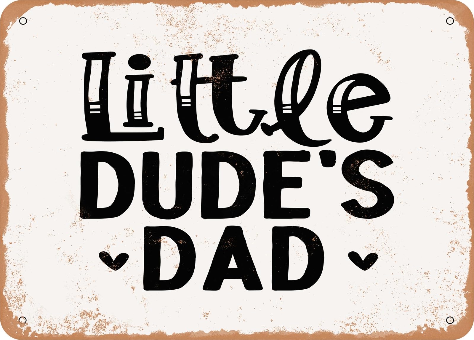 Metal Sign - Little Dudes Dad - Vintage Rusty Look Sign home decor