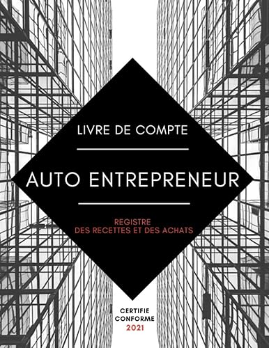 Livre de Compte Auto Entrepreneur: Livre des Recettes Micro Entreprise | Certifié conforme 2021 aux normes de comptabilité des Auto Entreprises | Registre des Recettes et Achats