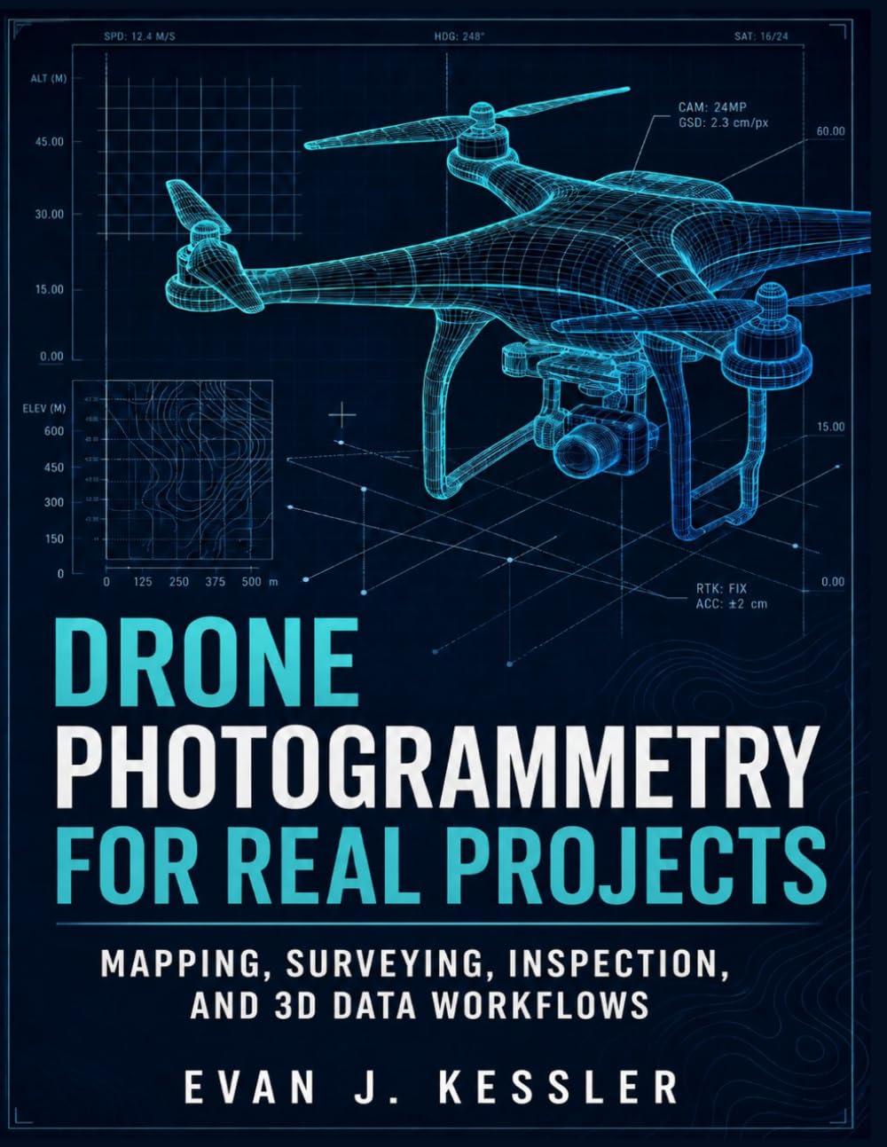 DRONE PHOTOGRAMMETRY FOR REAL PROJECTS: MAPPING, SURVEYING, INSPECTION, AND 3D DATA WORKFLOWS