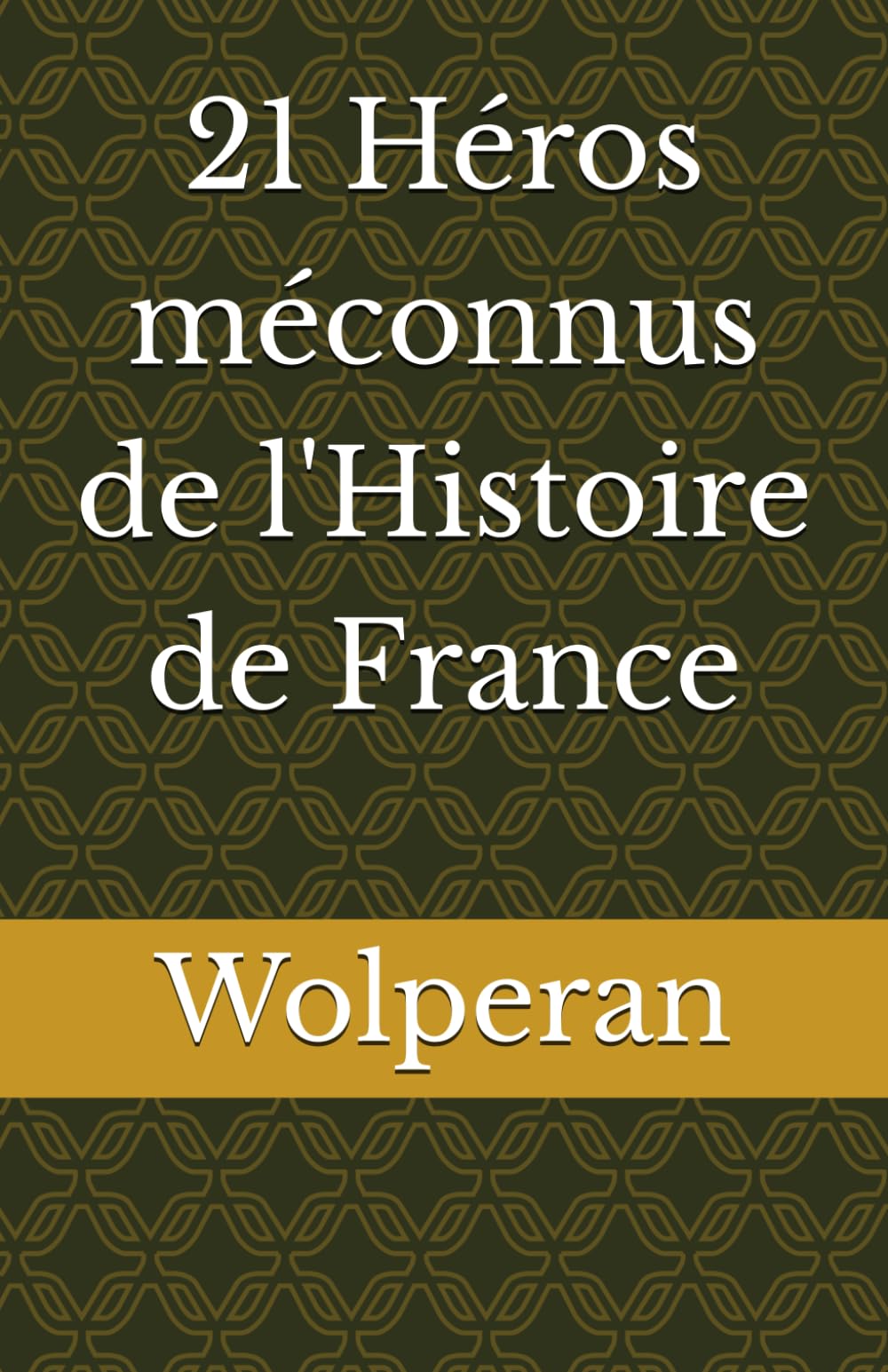 21 Héros méconnus de l'Histoire de France