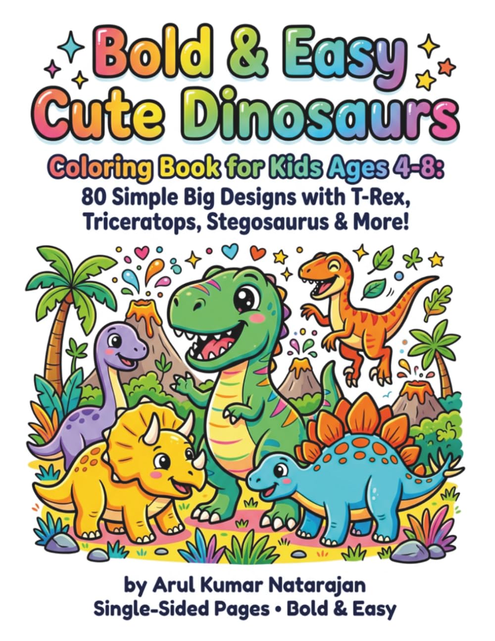 Bold & Easy Cute Dinosaurs Coloring Book for Kids Ages 4-8: 80 Simple Big Designs with T-Rex, Triceratops, Stegosaurus & More!