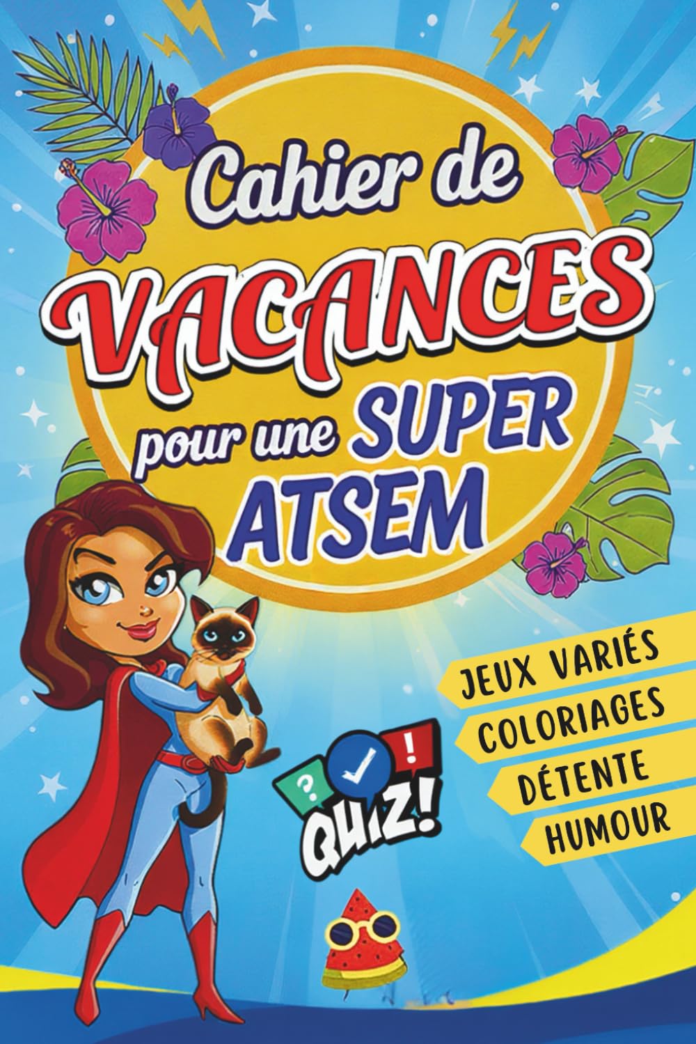 Cahier de Vacances pour une Super ATSEM: Livre de jeux original et personnalisé pour remercier l'ATSEM de votre enfant – Cadeau de fin d’année maitresse