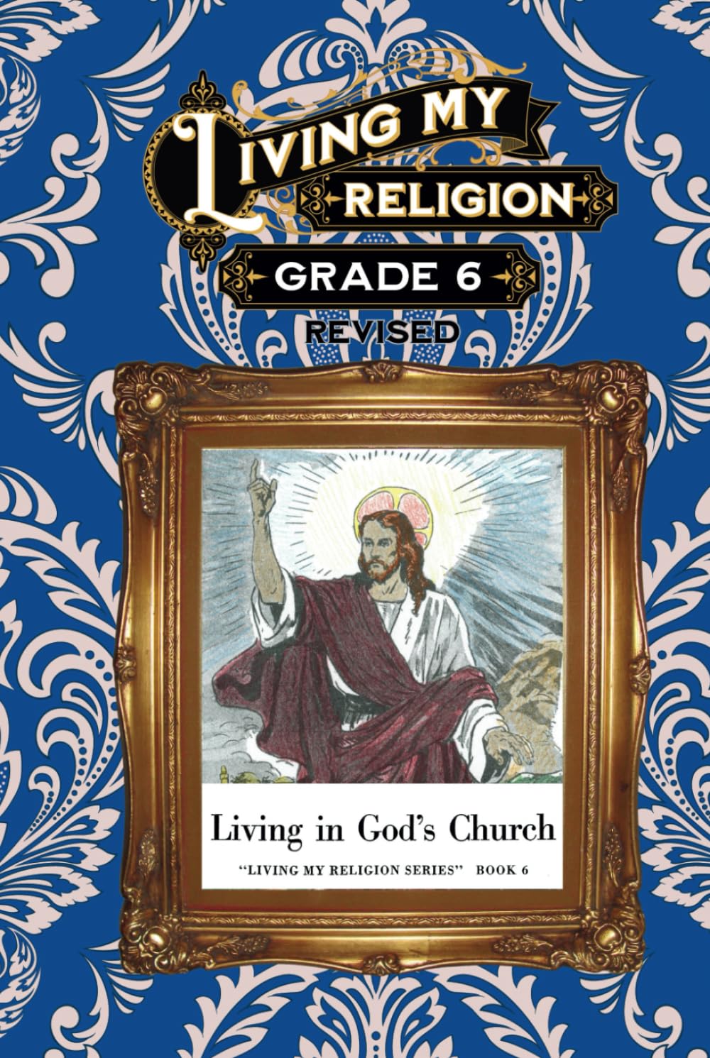 Living My Religion Grade 6: Living in God's Church
