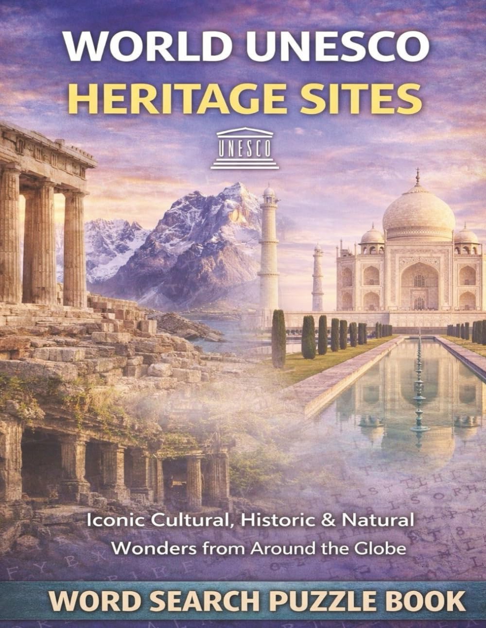 World UNESCO Heritage Sites: Iconic Cultural, Historical & Natural Wonders from Around the Globe. A Word Search Puzzle Book (Travel & Discovery)