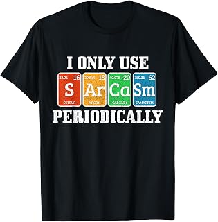 I Only Use Sarcasm Periodically Funny Nerd Chemist Gift T-Shirt