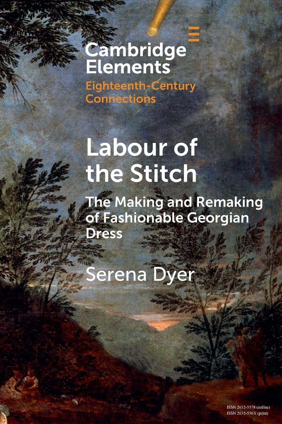 Labour of the Stitch: The Making and Remaking of Fashionable Georgian Dress (Elements in Eighteenth-Century Connections)