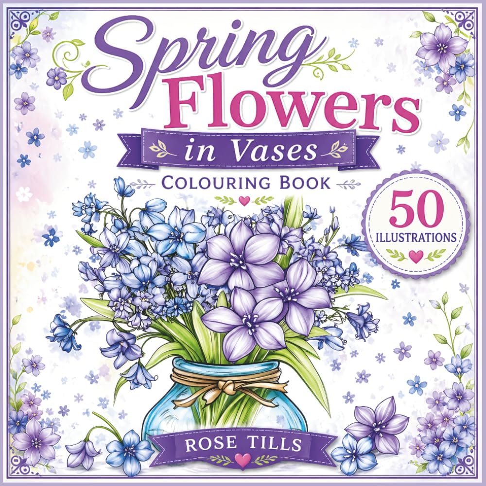 Spring Flowers in Vases Colouring Book: Beautiful spring flower bouquets in pretty vases to bring to life with colour