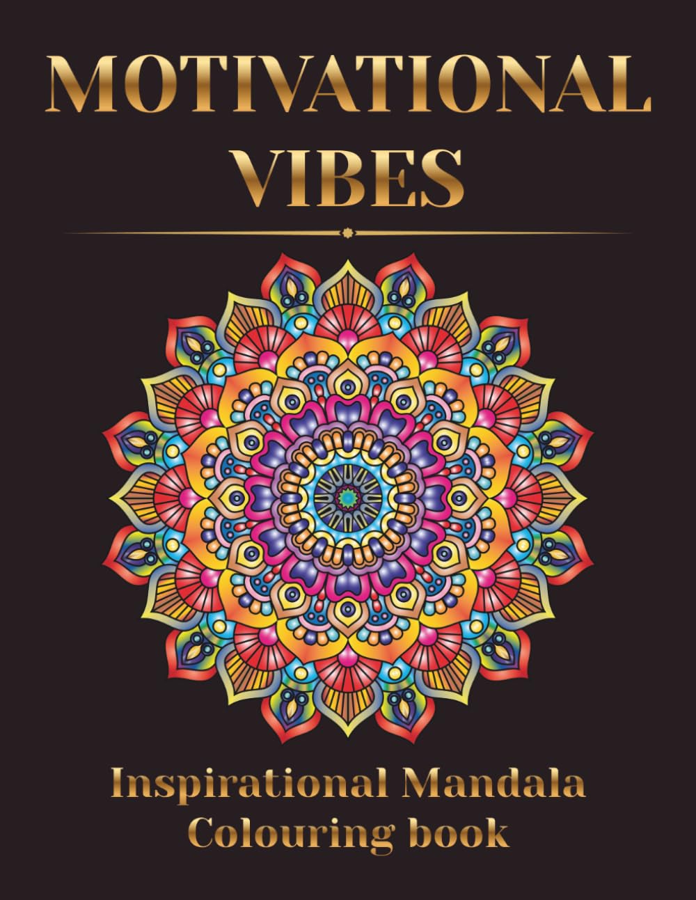 Motivational Vibes: Inspirational Mandala Colouring Book, A Beautiful Mandala Coloring Book with 40 Uplifting Quotes for Relaxation, Mindfulness & ... Stress reliever, Positive Mental Health