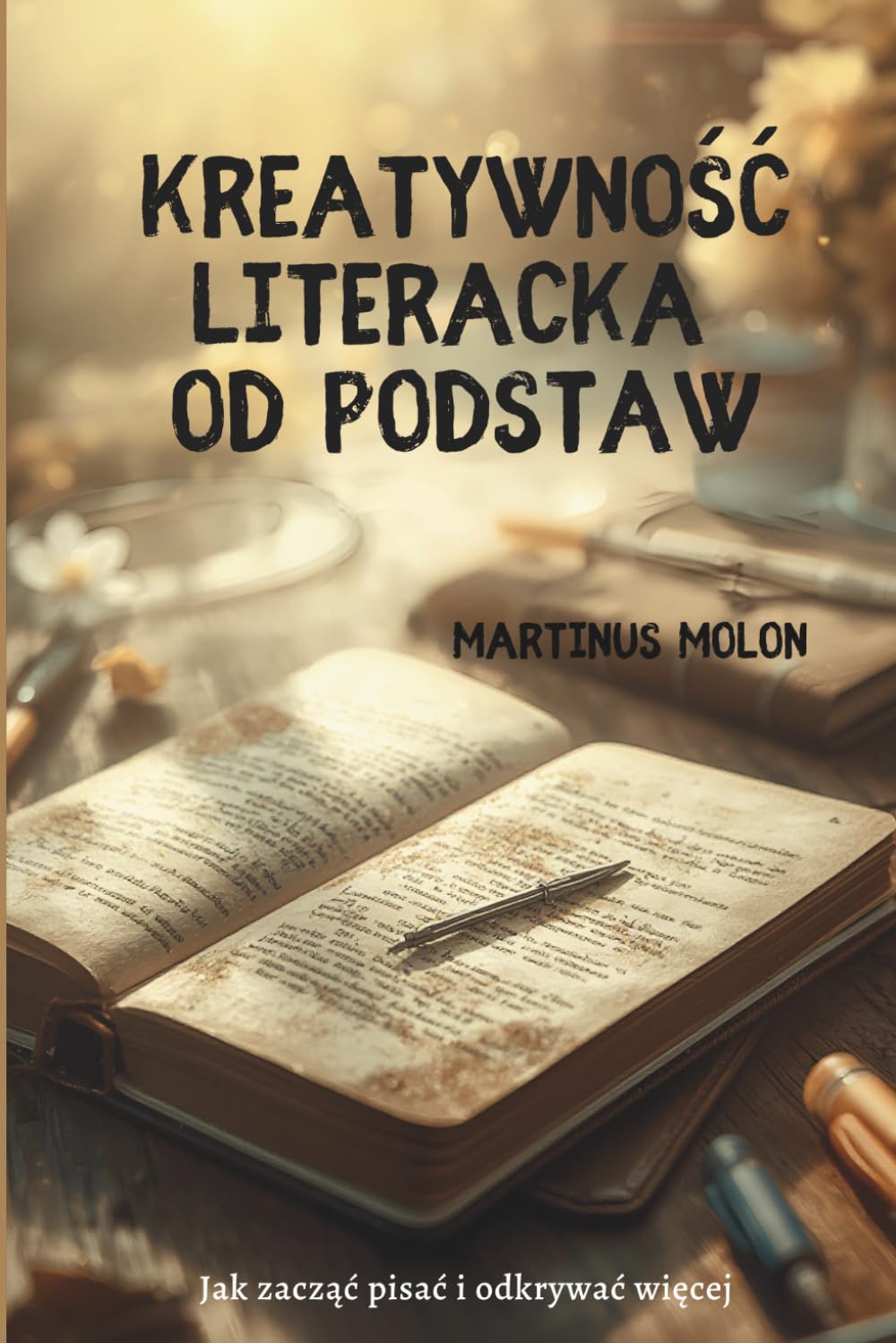 Kreatywność literacka od podstaw: Jak zacząć pisać i odkrywać więcej