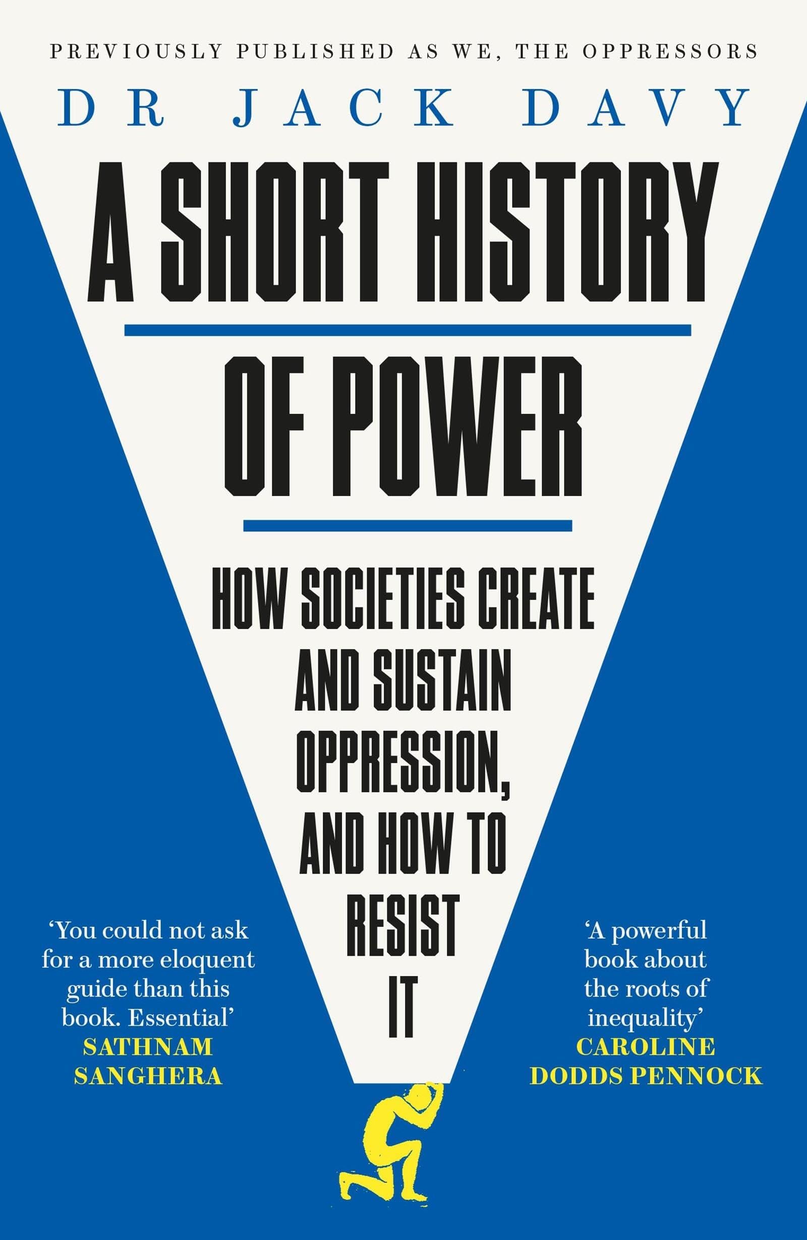 Short History of Power : How Societies Create and Sustain Oppression and How ...