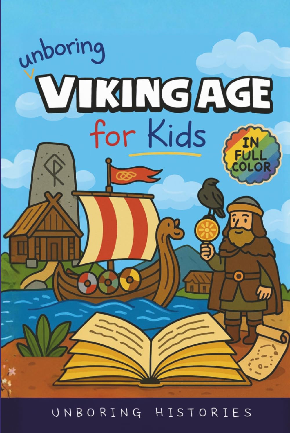 Unboring Viking Age for Kids: Funny, Interesting, Concise Guide to Longships, Shieldmaidens and Runes You Won’t Believe Are True (A Visual Learning ... Full Colored Pictures, Videos, & Activities)