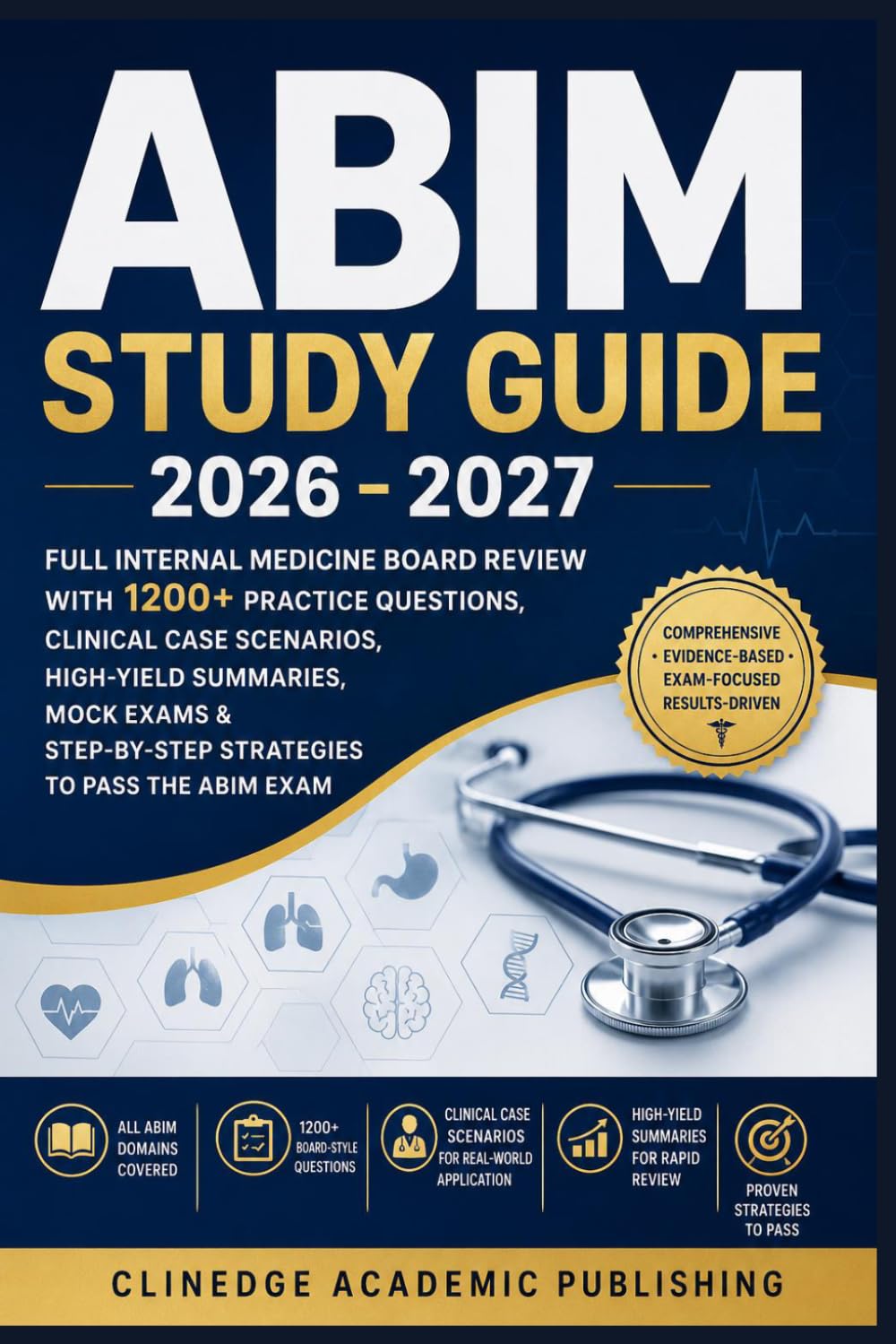 ABIM STUDY GUIDE 2026 - 2027: FULL INTERNAL MEDICINE BOARD REVIEW WITH 1200+ PRACTICE QUESTIONS,CLINICAL CASE SCENARIOS,HIGH-YIELD SUMMARIES,MOCK EXAMS & STEP-BY-STEP STRATEGIES TO PASS THE ABIM EXAM
