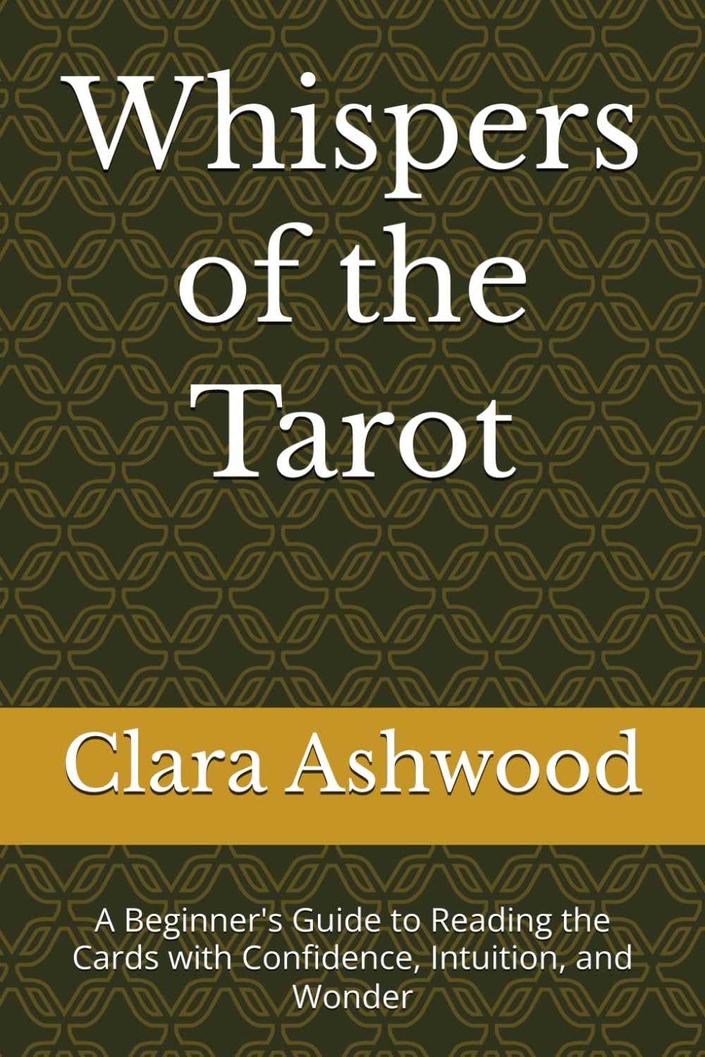 Whispers of the Tarot: A Beginner's Guide to Reading the Cards with Confidence, Intuition, and Wonder