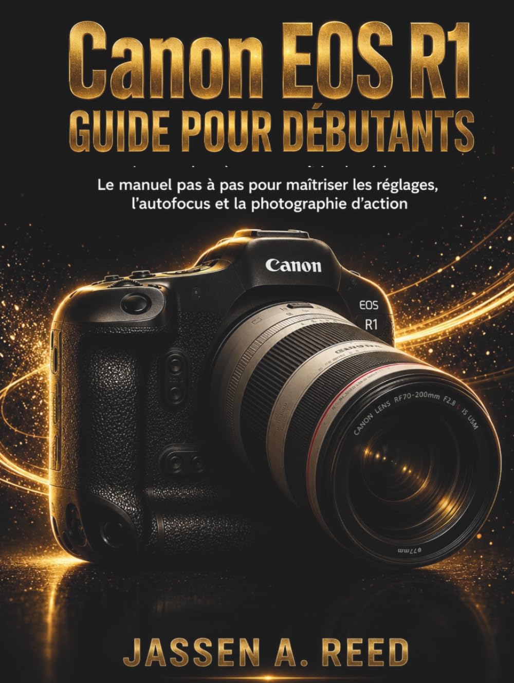 Canon EOS R1 GUIDE POUR DÉBUTANTS: Le manuel pas à pas pour maîtriser les réglages, l'autofocus et la photographie d'action