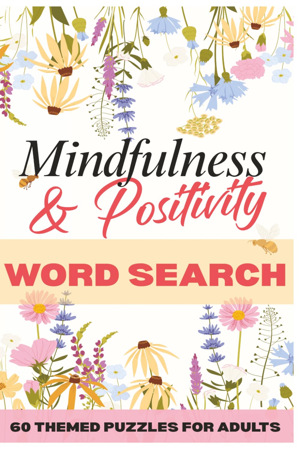 Mindfulness & Positivity Word Search Book: 60 Positive Vibes Word Search Puzzles for Adults - A Feel-Good Positive Word Search for Calm, Clarity and Good Vibes