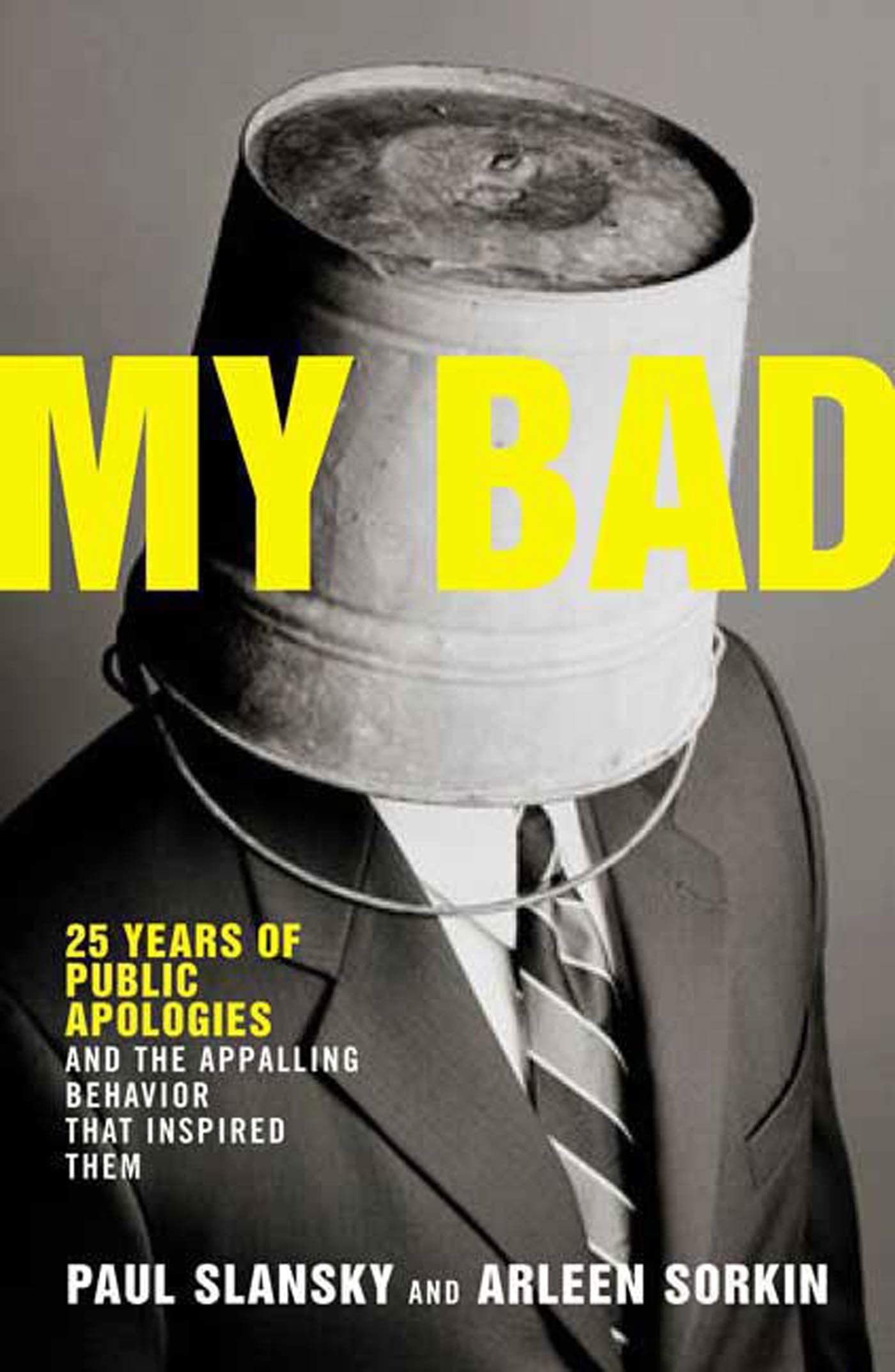 My Bad: 25 Years of Public Apologies and the Appalling Behavior That Inspired Them