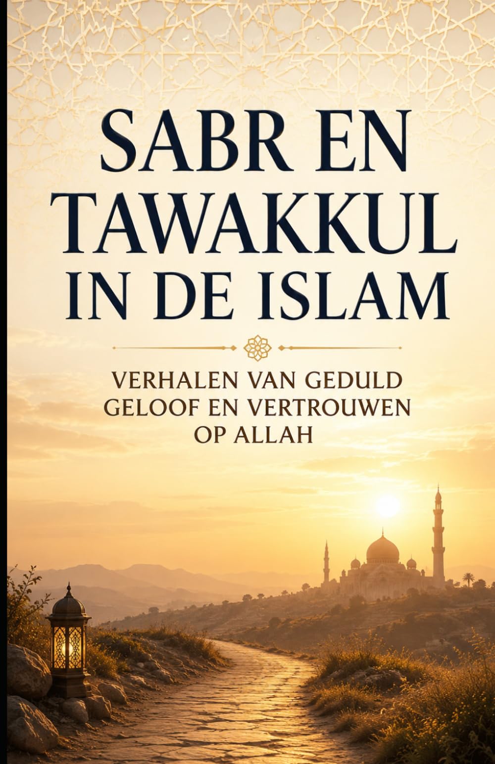 Sabr en Tawakkul in de Islam: Verhalen van Geduld, Geloof en Vertrouwen op Allah
