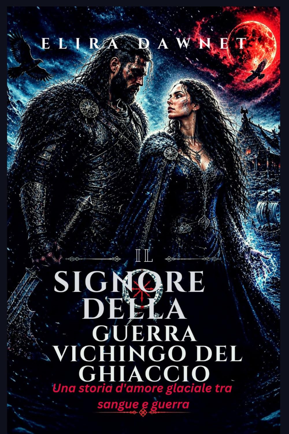 IL SIGNORE DELLA GUERRA VICHINGO DEL GHIACCIO: Una storia d'amore glaciale tra sangue e guerra (LE BATTAGLIE DEL GHIACCIO)