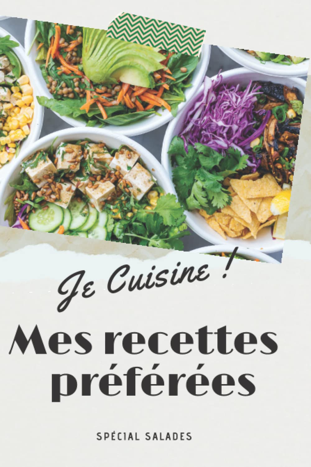 Je cuisine mes recettes préférées: Mes 45 recettes Spécial Salades (French Edition)