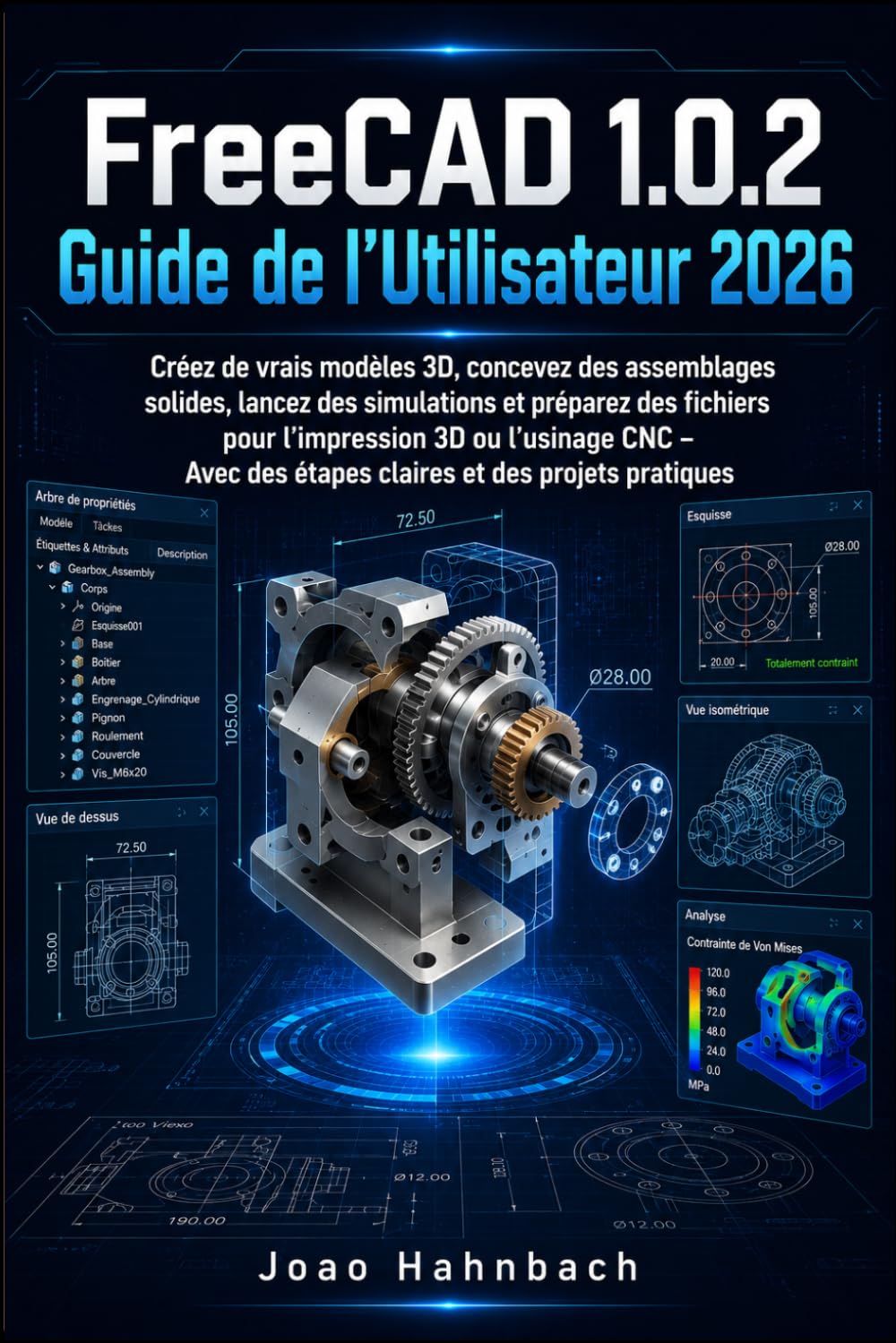 FreeCAD 1.0.2 Guide de l'utilisateur 2026: Créez de véritables modèles 3D, réalisez des assemblages robustes, exécutez des simulations et préparez des fichiers pour l'impression 3D ou l'usinage CNC