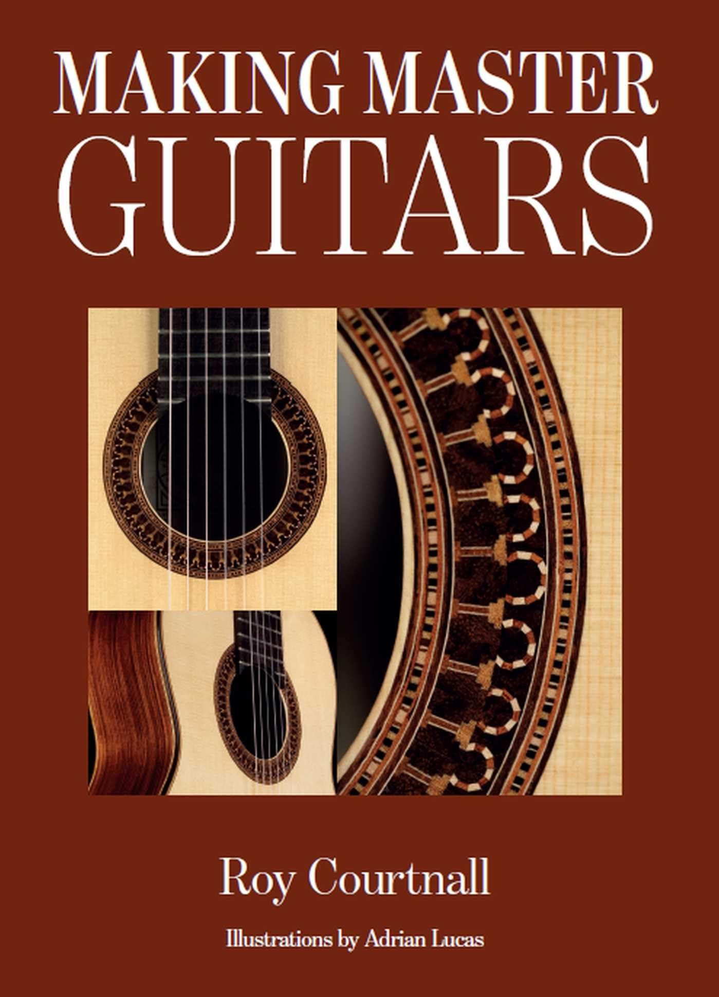 Making Master Guitars by Roy Courtnall (2006, Hardcover)