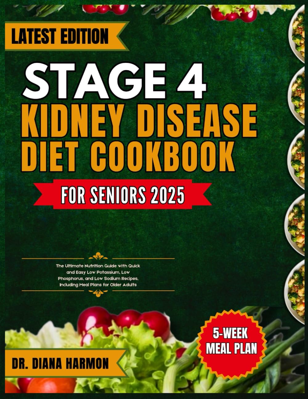 STAGE 4 KIDNEY DISEASE DIET COOKBOOK FOR SENIORS 2025: The Ultimate Nutrition Guide with Quick and Easy Low Potassium, Low Phosphorus, and Low Sodium