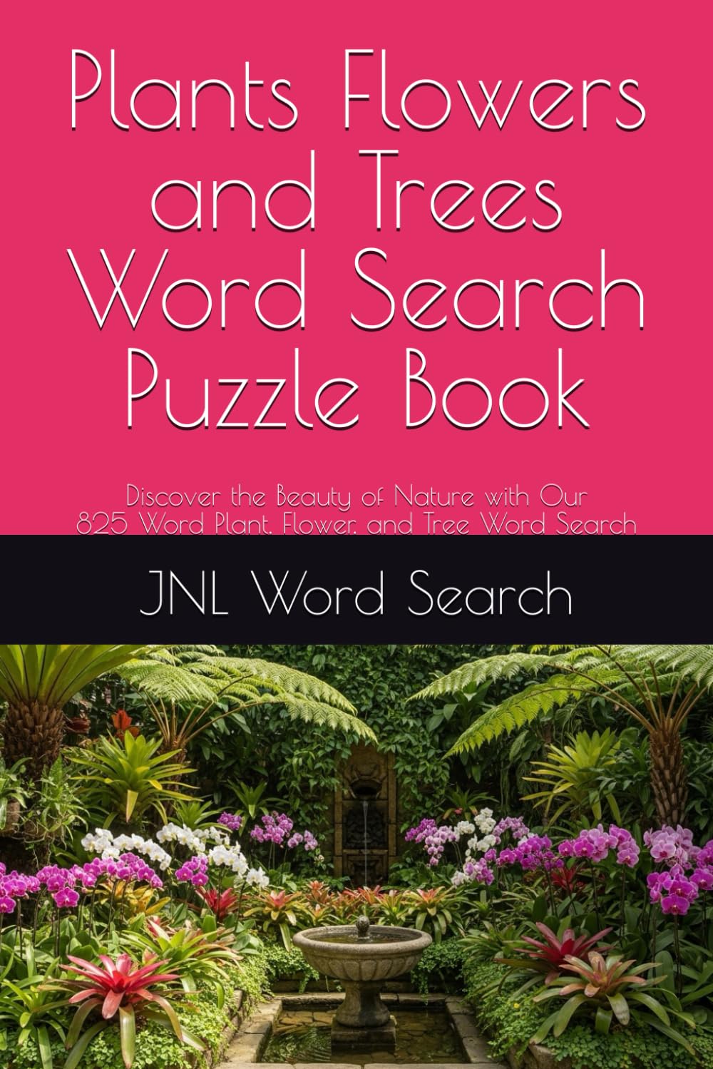 Plants, Flowers & Trees Word Search: Discover the Beauty of Nature with Our 825 word Plants & Flowers and Trees Word Search