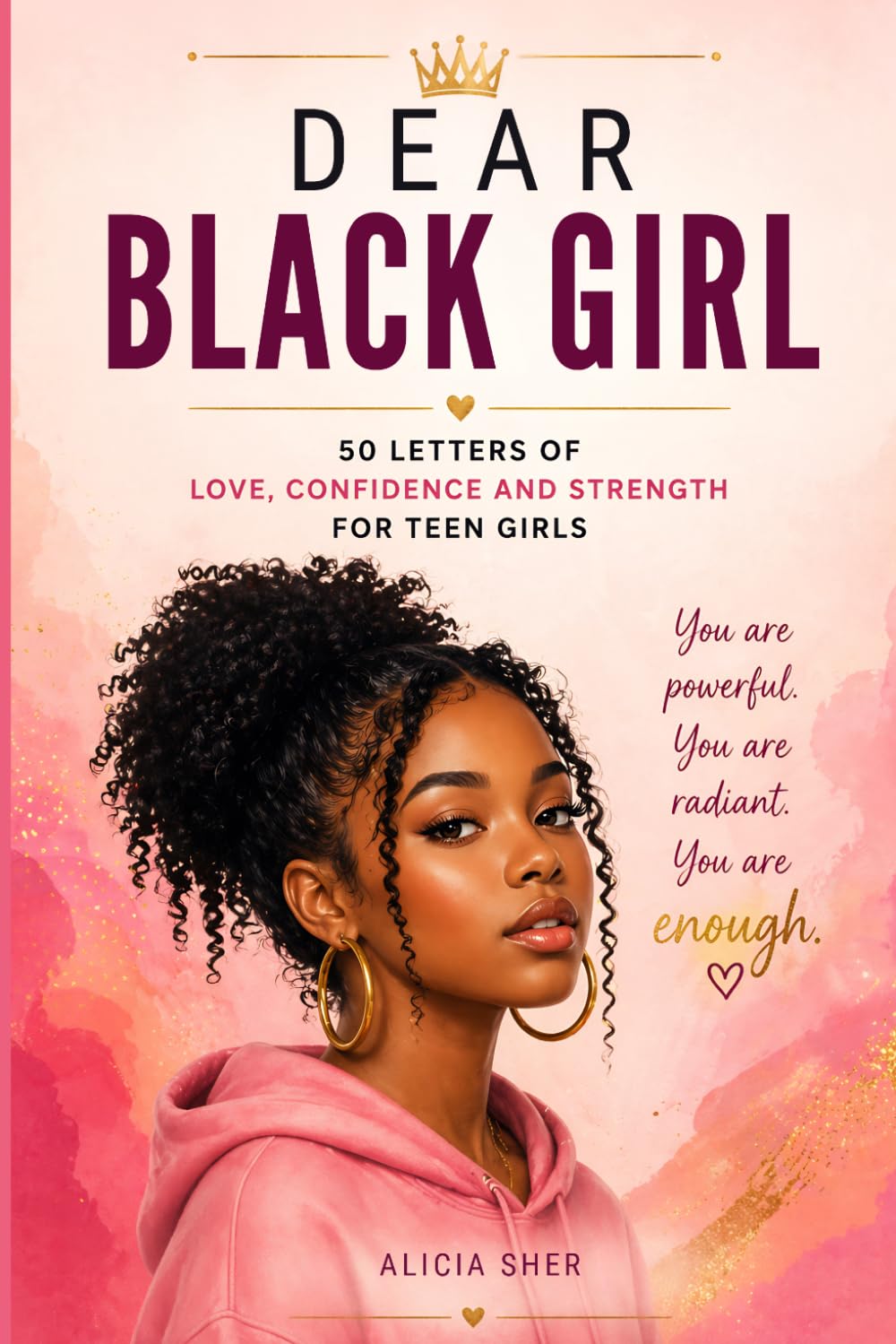 Dear Black Girl: 50 Letters of Love, Confidence, and Strength for Teen Girls: 1 (Motivational Books For Teens)