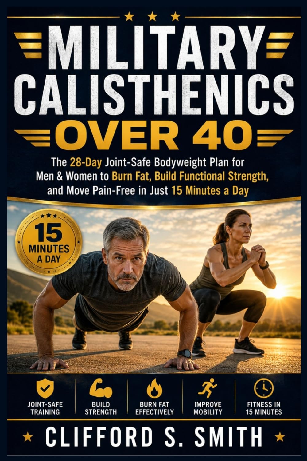 Military Calisthenics Over 40: The 28-Day Joint-Safe Bodyweight Plan for Men & Women to Burn Fat, Build Functional Strength, and Move Pain-Free in Just 15 Minutes a Day