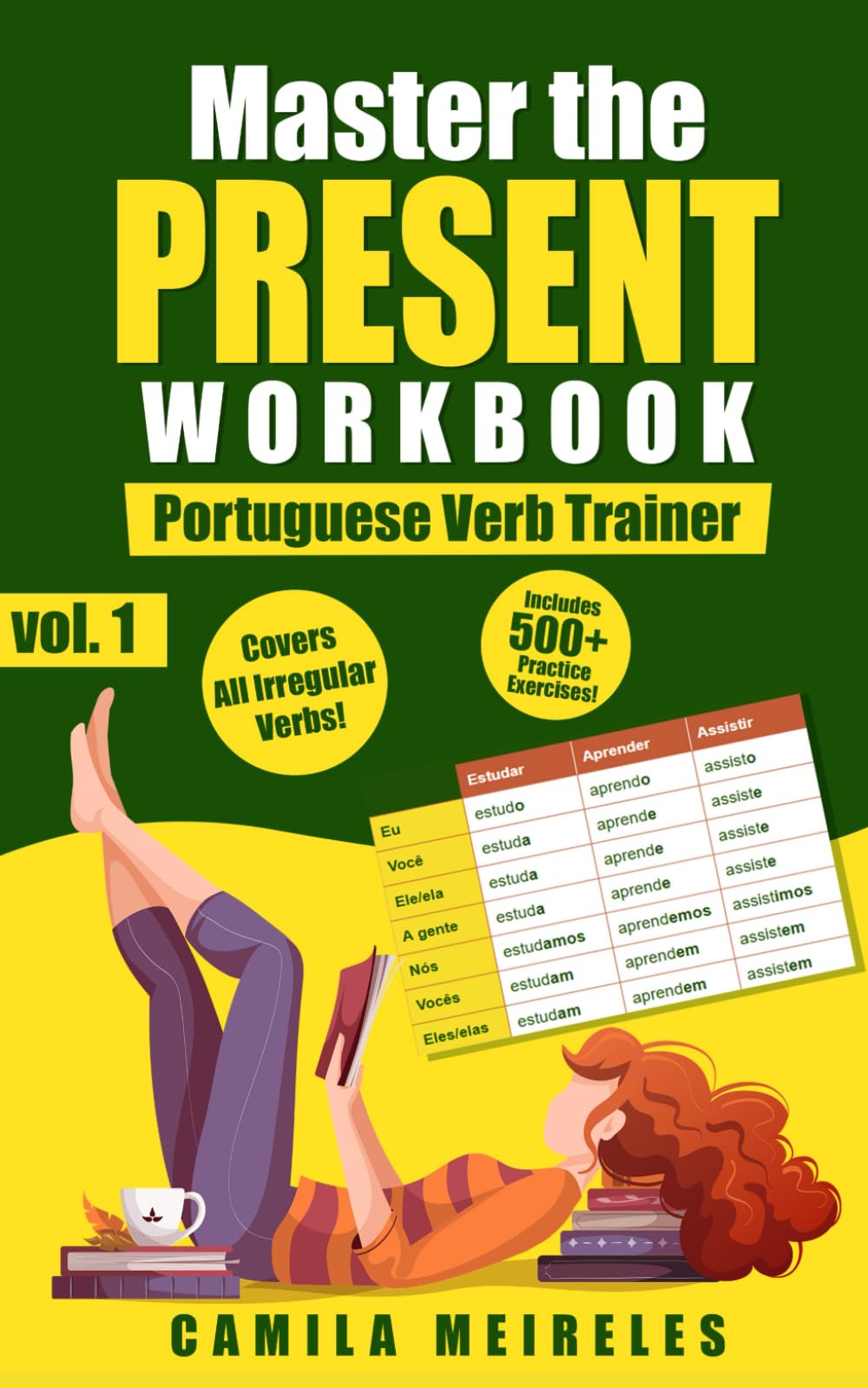 Master the PRESENT Conjugation in Brazilian Portuguese WORKBOOK: Regulars and All Irregular Verbs + Exercises + examples & answers! (Portuguese Verb Trainer)