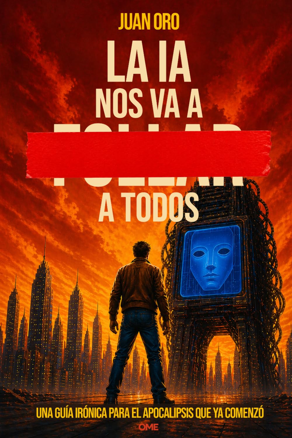 La IA nos va a ██████ a todos: Una guía irónica para el apocalipsis que ya comenzó