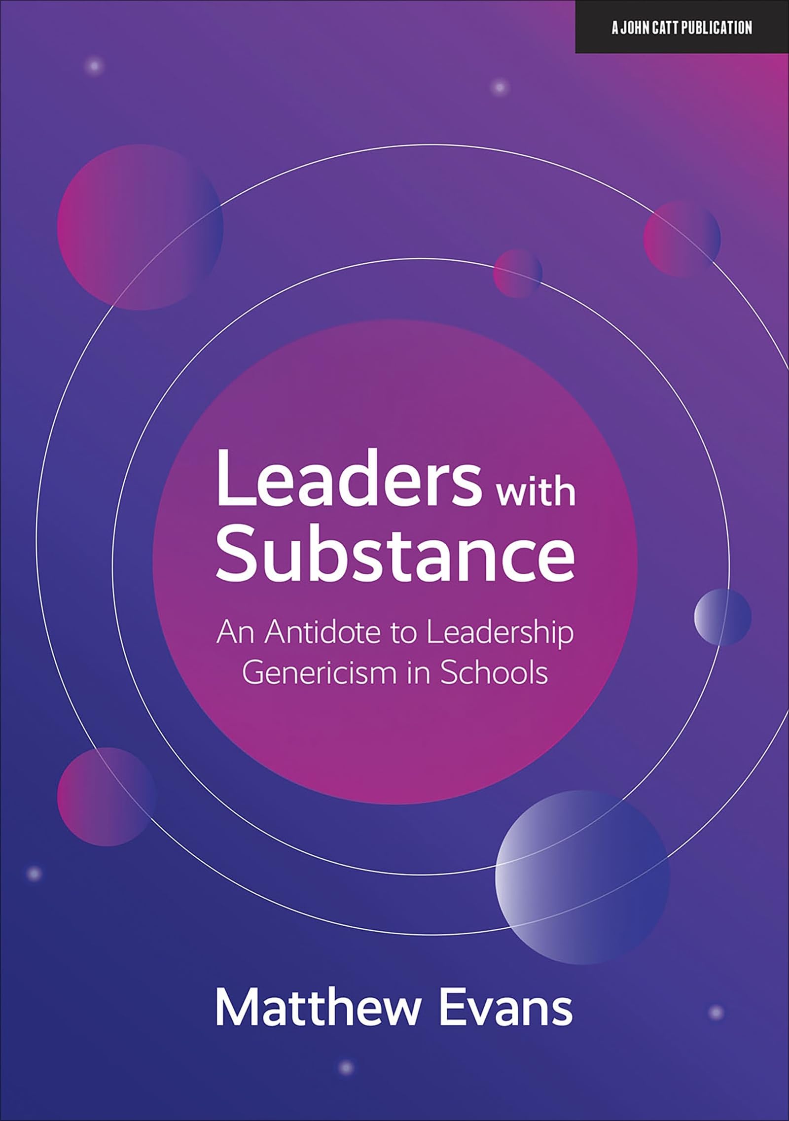 Leaders With Substance: An Antidote to Leadership Genericism in Schools