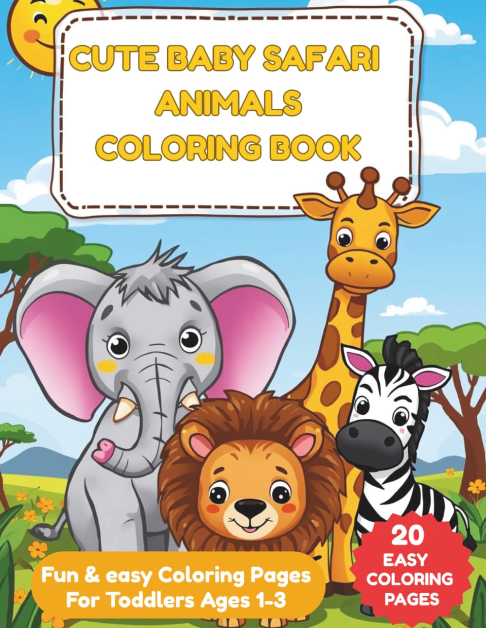 CUTE BABY SAFARI ANIMALS COLORING BOOK: Fun & Easy Coloring Pages For Toddlers Ages 1-3