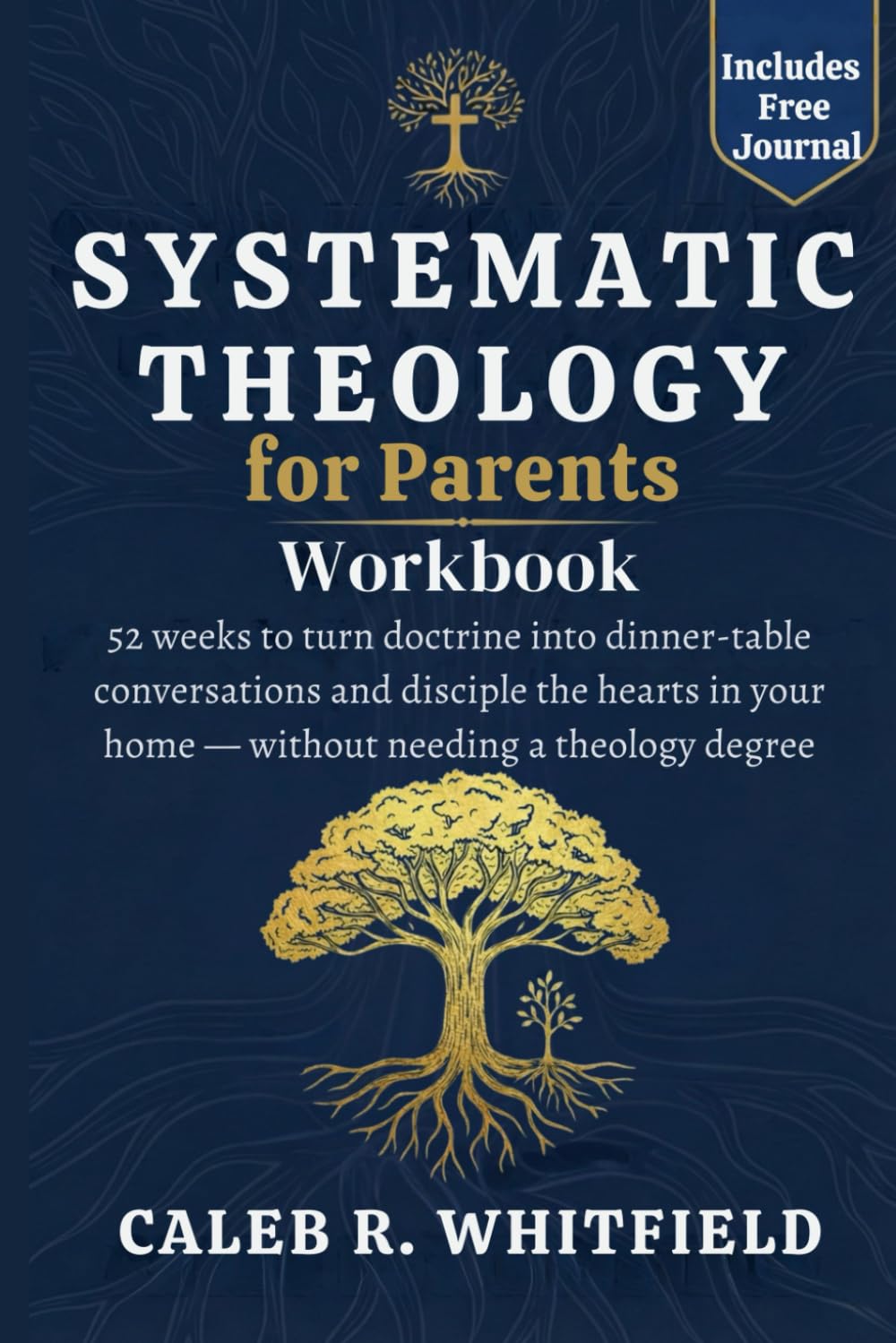 Systematic Theology for Parents Companion Workbook: 52 weeks to turn doctrine into dinner-table conversations and disciple the hearts in your home — without needing a theology degree