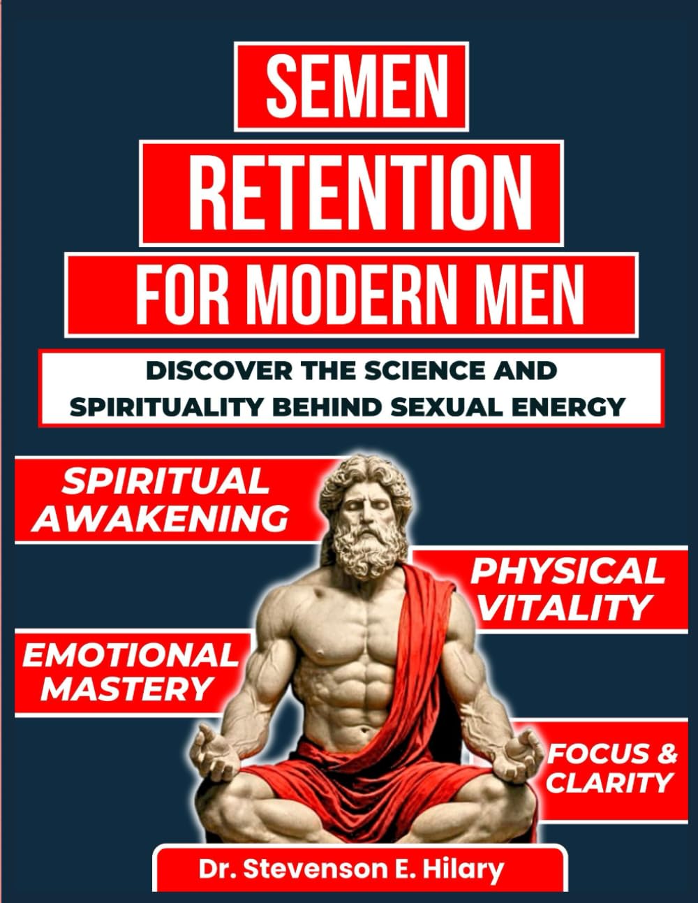 Semen Retention For Modern Men: Discover the Science and Spirituality behind Sexual Energy