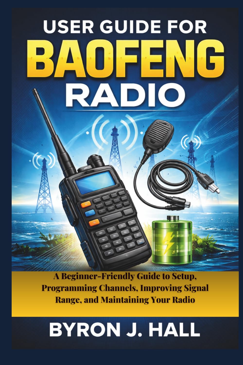User Guide for Baofeng Radio: A Beginner-Friendly Guide to Setup, Programming Channels, Improving Signal Range, and Maintaining Your Radio