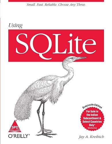 Using SQLite: Small. Fast. Reliable. Choose Any Three. Kreibich, Jay A.