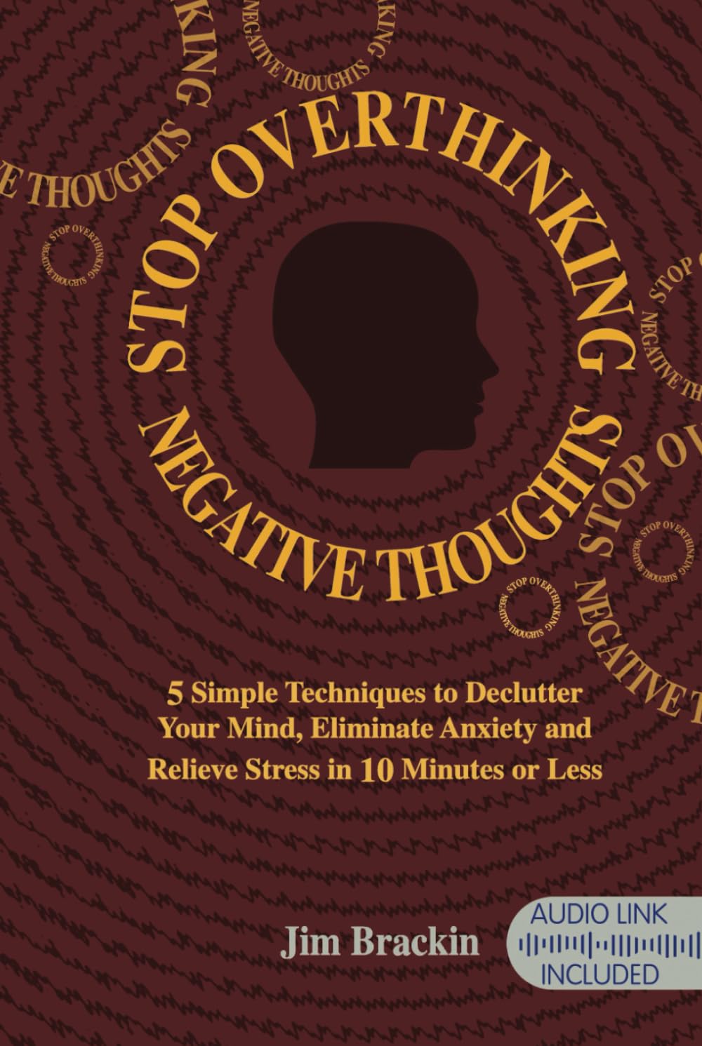 Stop Overthinking Negative Thoughts: Declutter your mind. 5 Simple Techniques to Relieve Anxiety, Worry and Stress in 10 Minutes or Less