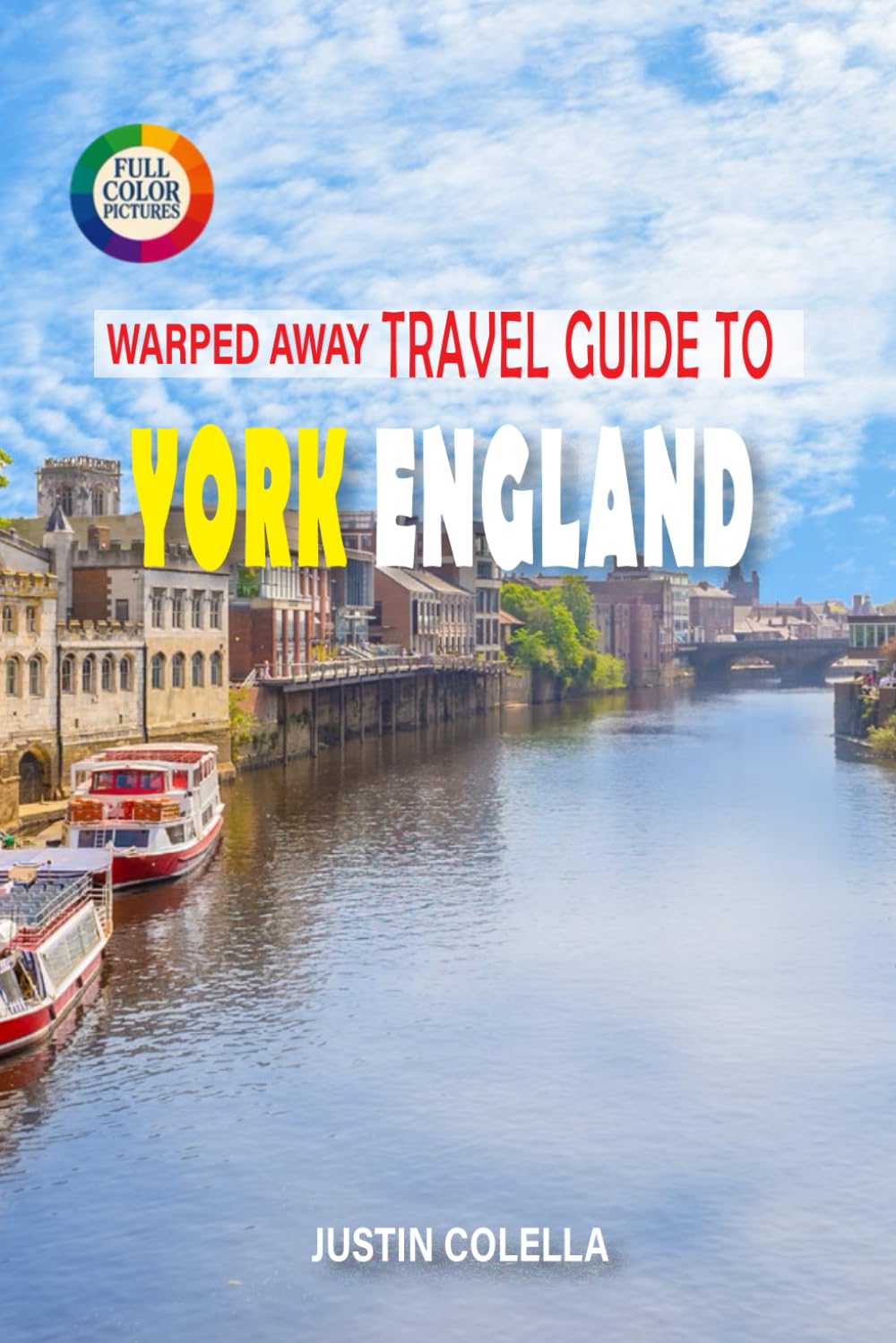 Warped Away Travel Guide To York England: Walk Ancient Roman Walls, Explore Viking Heritage, and Marvel at Gothic Splendor (Whispers of Europe Travel Guide)