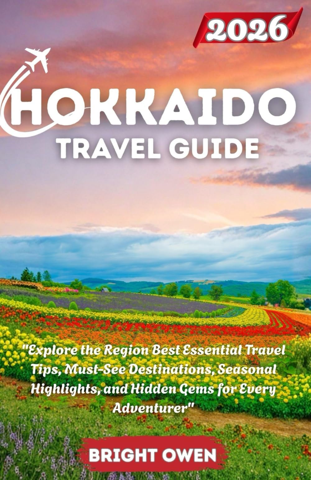 Hokkaido Travel Guide 2026: "Explore the Region Best Essential Travel Tips, Must-See Destinations, Seasonal Highlights, and Hidden Gems for Every Adventurer"