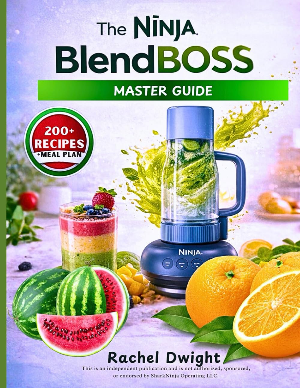 THE NINJA BLENDBOSS MASTER GUIDE: 200+ Recipes, Expert Techniques, and Pro Secrets to Transform Every Blend