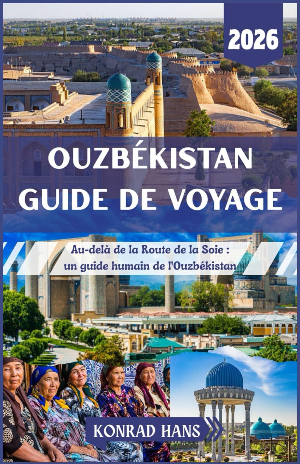 OUZBÉKISTAN GUIDE DE VOYAGE 2026: Au-delà de la Route de la Soie : un guide humain de l'Ouzbékistan