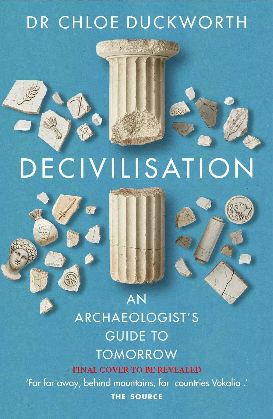 Decivilisation: An Archaeologist’s Guide to Tomorrow