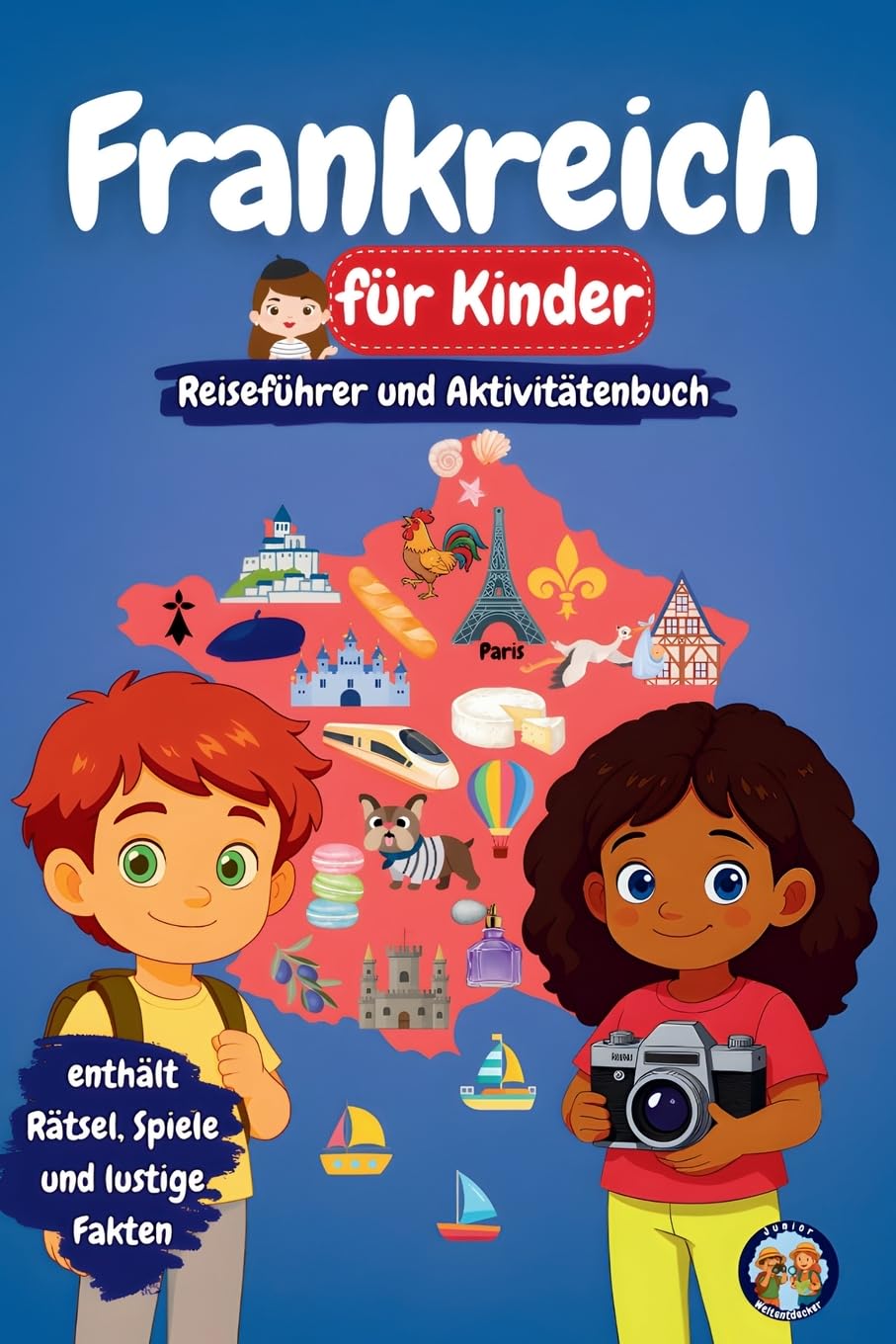 Frankreich für Kinder - Reiseführer und Aktivitätenbuch: Entdecke Frankreichs Kultur, Geschichte, Städte und Traditionen (Junior Weltentdecker)