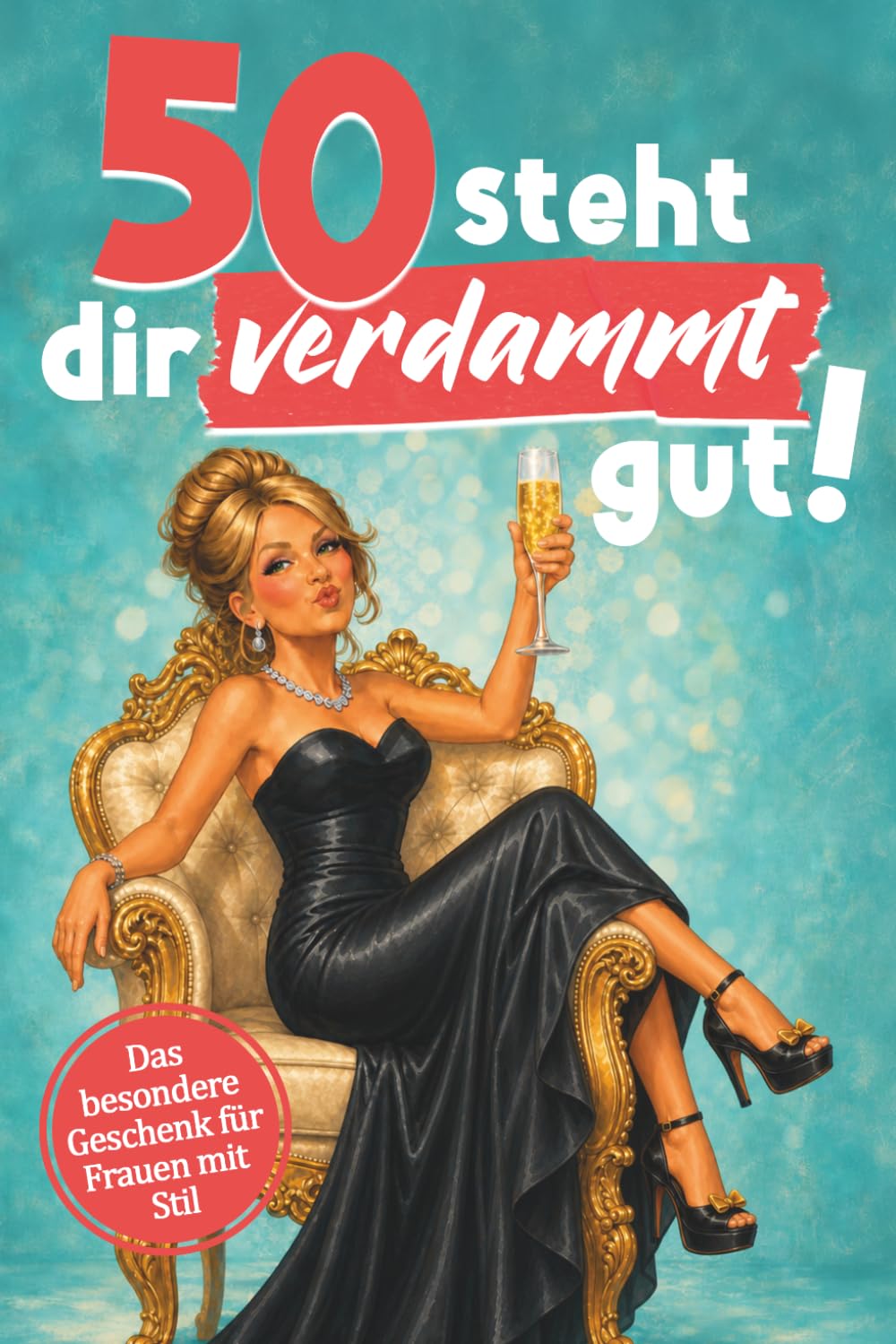50 steht dir verdammt gut! Für dein neues Jahrzehnt - warm, witzig, wunderbar frei: Lustiges Geschenk zum Geburtstag für Frauen – Die charmanteste Art, 50 zu feiern – mit Humor, Herz und Haltung