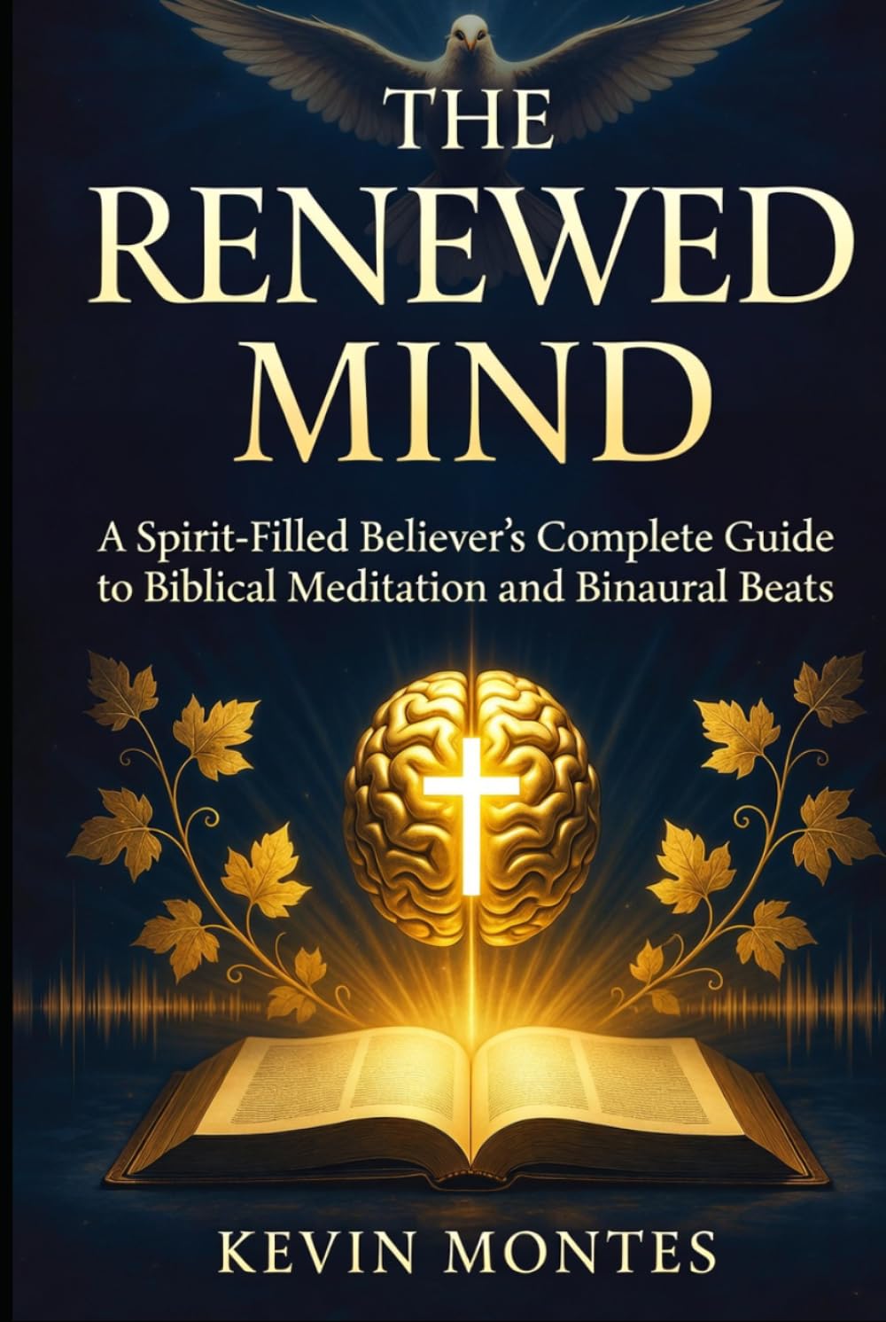 The Renewed Mind: Spirit-Filled Believer’s Complete Guide to Biblical Meditation and Binaural Beats