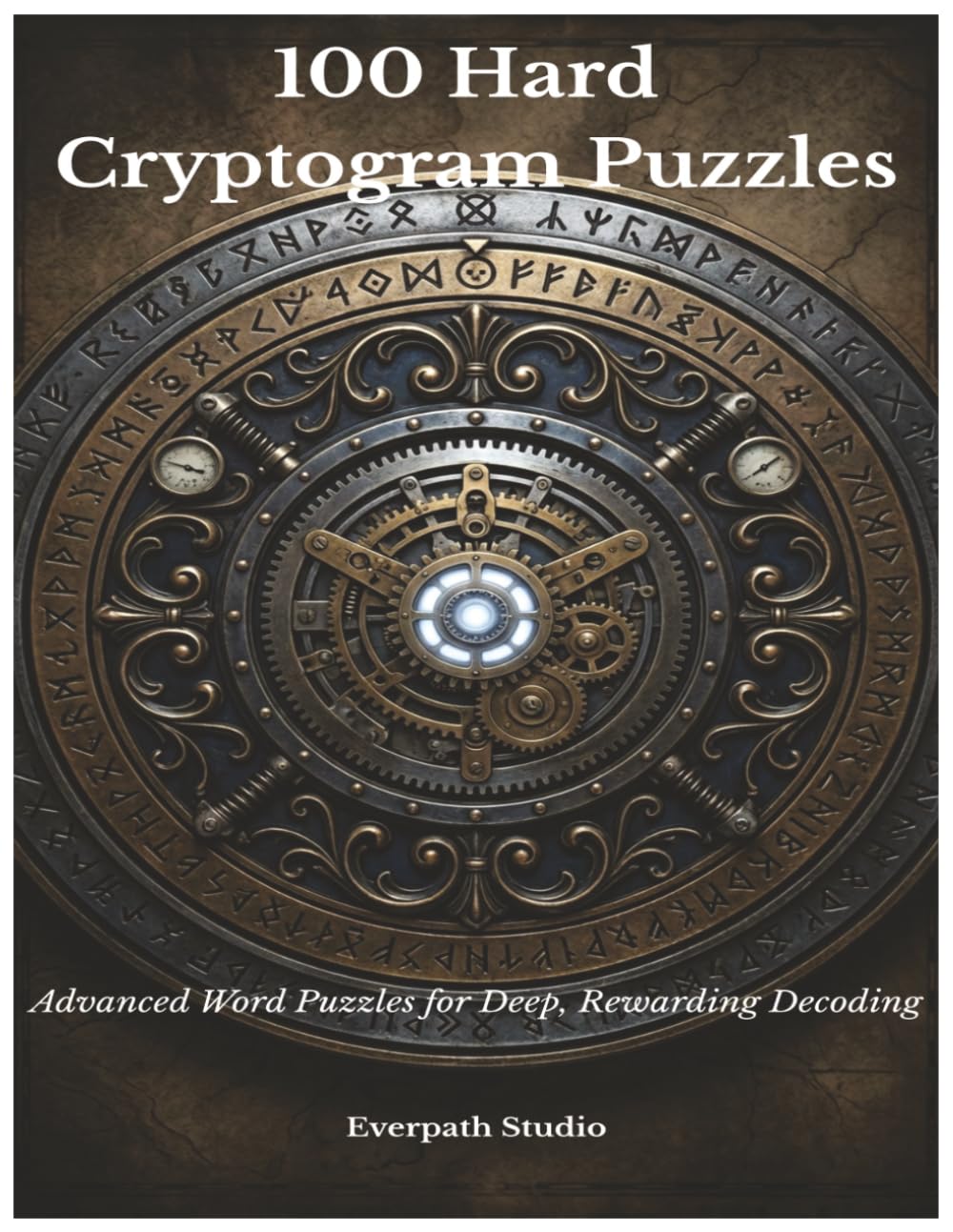 100 Hard Cryptogram Puzzles: Advanced Word Puzzles for Deep, Rewarding Decoding (Everpath Cryptogram Collection)